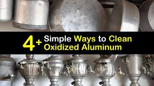 4 Simple Ways To Clean Oxidized Aluminum