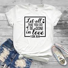 Let All That You Do Be Done In Love T Shirt Christian Shirt
