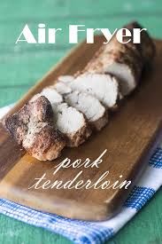 cook pork tenderloin in the air fryer