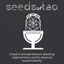 Seeds of Tao: Impact entrepreneurs seeding regenerative paths beyond sustainability