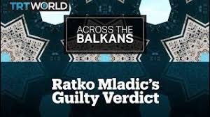 Across The Balkans: Ratko Mladic Genocide Conviction Upheld - YouTube