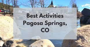 fun things to do in pagosa springs co