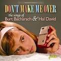 Don't Make Me Over: the Songs of Burt Bacharach & Hal David