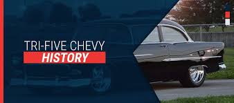 the history of the tri five chevy car