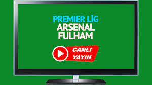 CANLI İZLE! Arsenal Fulham şifresiz canlı maç izle ! Arsenal Fulham Bein  Sports izle