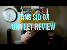 vans sid dx review on feet you