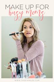 quick and easy makeup for busy moms
