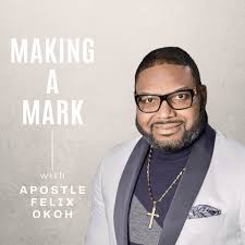 Making a mark with Apostle Felix Okoh