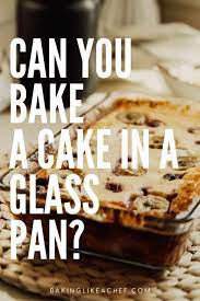 Can You Bake A Cake In A Glass Pan
