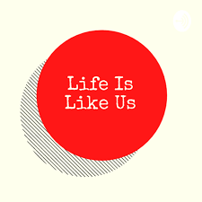 Life is Like Us