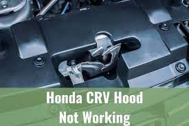 honda crv hood not working know my auto