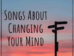 49 songs about changing your mind