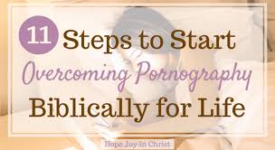 Through increased prayer, bible reading, fasting, church attendance and mutual accountability they hope to overwhelm the sin brooding in their hearts. 11 Steps To Start Overcoming Pornography Biblically For Life Hope Joy In Christ