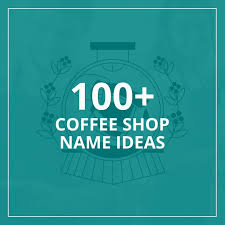 100 creative coffee name ideas