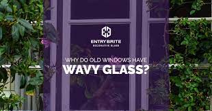 Why Do Old Windows Have Wavy Glass