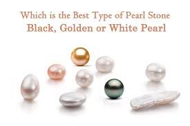 Which Is The Best Type Of Pearl Stone Black Golden Or