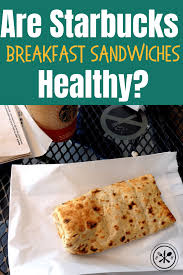 starbucks breakfast sandwiches healthy