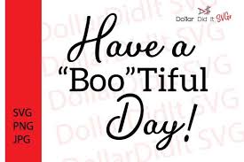 You will get digital high resolution svg, dxf, jpg and png that you can use with your cricut, silhouette and. Have A Boo Tiful Day Halloween Svg Graphic By Dollar Did It Svg Design Cuts For Cricut Creative Fabrica