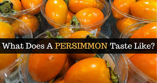 What Does Persimmon Taste Like How To Eat For Better Taste