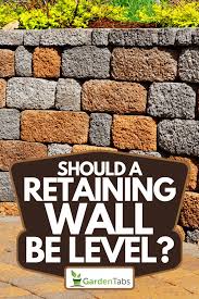 Should A Retaining Wall Be Level