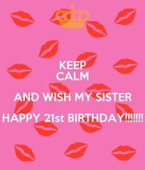 keep calm and wish my sister happy 21st