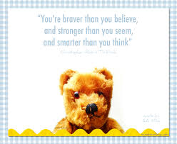You're braver than you believe, stronger than you seem, and smarter than you think. Momathon Blog Encouraging Words On A Monday Christopher Robin To Pooh