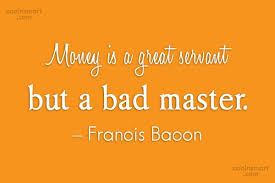 We did not find results for: Francis Bacon Quote Money Is A Great Servant But A Bad Master Francis Bacon Coolnsmart