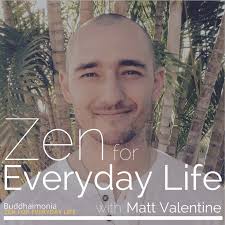 Zen for Everyday Life with Matt Valentine: Mindfulness | Guided Meditation | Finding Peace in the Pr