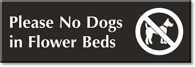 No Dogs In Flower Beds Sign