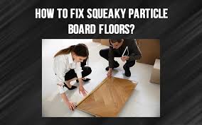 how to fix squeaky particle board floors