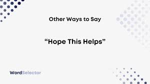 13 other ways to say hope this helps