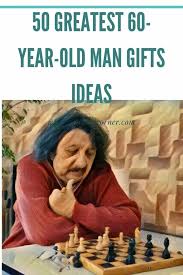 the 50 greatest 60 year old man gifts ideas