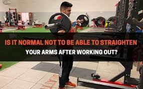 can t straighten your arms after a workout