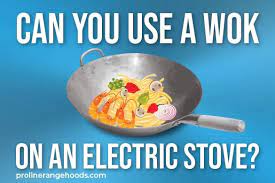 Can You Use A Wok On An Electric Stove
