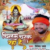 Chilam Charak Raha Hai (Ritesh Pandey) Mp3 Song Download -BiharMasti.IN