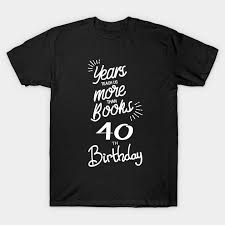 40th birthday gift t shirt