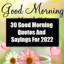 30 Good Morning Quotes And Sayings For 2022