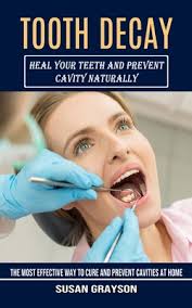 tooth decay heal your teeth and