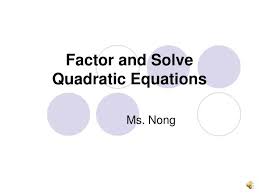 Factor And Solve Quadratic Equations