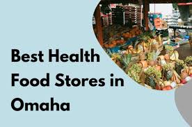best health food s in omaha