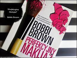 Książka Bobbi Brown Perfekcyjny Makijaż Pdf - glamblog85.blogspot.com: Moje ulubione książki o makijażu