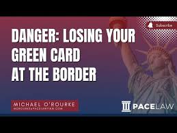 losing your green card at the border