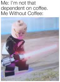 Find the newest i need coffee meme. I Need My Coffee Meme