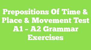 Prepositions Of Time Place Movement Test A1 A2 Grammar