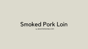 smoked pork loin recipe what s smoking