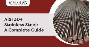 aisi 304 stainless steel a complete guide