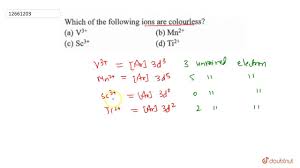 Which of the following ions are colourless?
