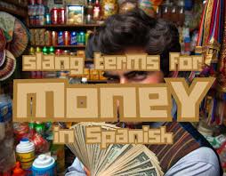 money in spanish slang over 20 local terms