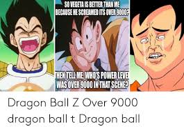 Listed by the dao of dragon ball. So Vegeta Is Better Than Me Because He Screamed Its Over 9000 Hentell Mewhos Power Leve Was Over 9000 In That Scene Ipcom Dragon Ball Z Over 9000 Dragon Ball T Dragon
