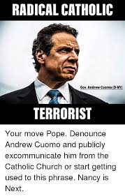 Andrew mark cuomo is an american politician, author, and lawyer who has served as new york's 56th governor since 2011. Radical Catholic Gov Andrew Cuomo D Ny Terrorist Church Meme On Esmemes Com